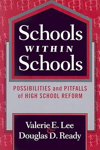 Schools Within Schools: Possibilities and Pitfalls of High School Reform (the series on school reform) (9780807747520) by Lee, Valerie E.; Ready, Douglas D.