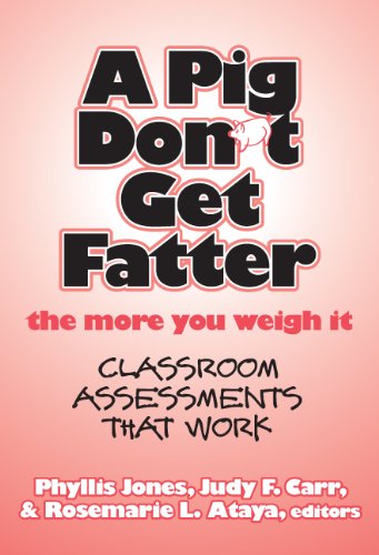 Stock image for A Pig Don't Get Fatter the More You Weigh it Classroom Assessments That Work for sale by PBShop.store US