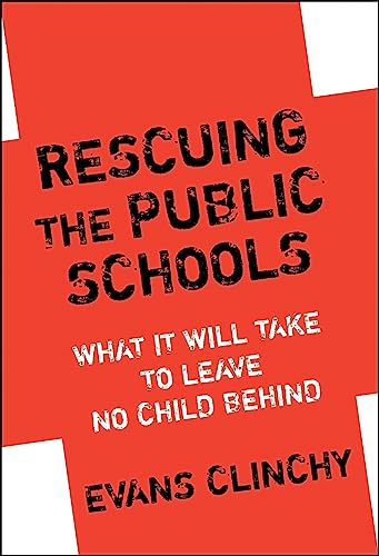 Rescuing the Public Schools: What It Will Take to Leave No Child Behind.