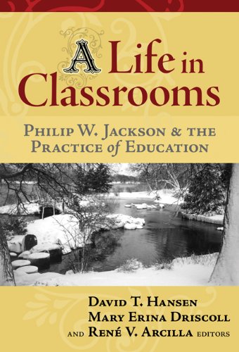 9780807747773: A Life in Classrooms: Philip W. Jackson and the Practice of Education