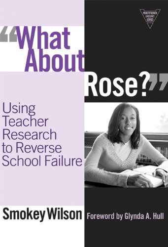 Beispielbild fr What About Rose ?: Using Teacher Research to Reverse School Failure zum Verkauf von Revaluation Books