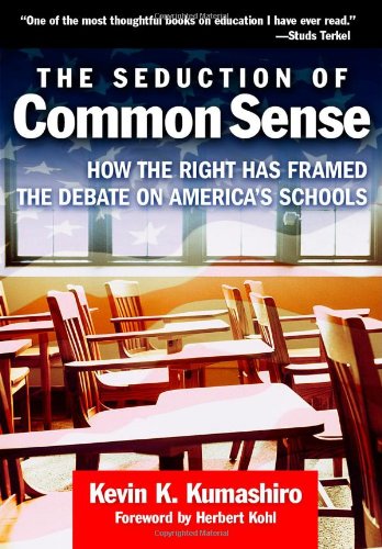 Imagen de archivo de The Seduction of Common Sense: How the Right Has Framed the Debate of America's Schools (The Teaching for Social Justice Series) a la venta por BooksRun