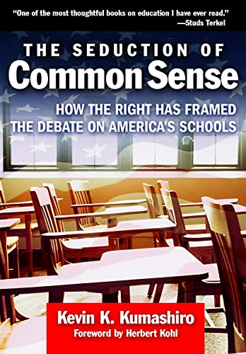 Stock image for The Seduction of Common Sense: How the Right Has Framed the Debate of America's Schools (The Teaching for Social Justice Series) for sale by BooksRun