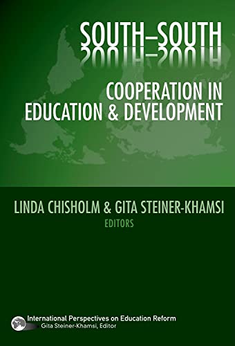 Southâ€“South Cooperation in Education and Development (International Perspectives on Educational Reform Series) (9780807749210) by Chisholm, Linda; Steiner-Khamsi, Gita
