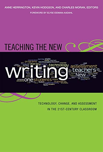 Stock image for Teaching the New Writing: Technology, Change, and Assessment in the 21st-Century Classroom (Language & Literacy Series) (Language and Literacy Series) (Language and Literacy (Paperback)) for sale by SecondSale