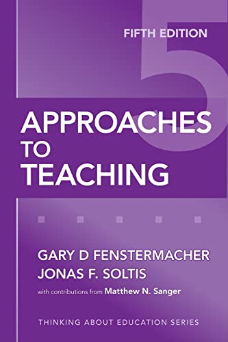 Approaches to Teaching (Thinking About Education Series) (9780807749821) by Fenstermacher, Gary D.; Soltis, Jonas F.