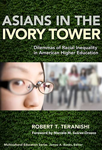 Asians in the Ivory Tower: Dilemmas of Racial Inequality in American Higher Education (Multicultural Education Series) [Paperback] Teranishi, Robert T. and Banks, James A. - Teranishi, Robert T.; Banks, James A. [Series Editor]