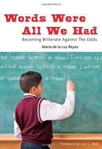 Words Were All We Had: Becoming Biliterate Against the Odds (Language and Literacy Series) - Reyes, Maria de la Luz