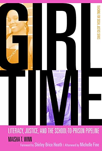 Stock image for Girl Time: Literacy, Justice, and the School-to-Prison Pipeline (The Teaching for Social Justice Series) for sale by harvardyard