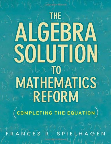 Beispielbild fr The Algebra Solution to Mathematics Reform: Completing the Equation zum Verkauf von Books From California