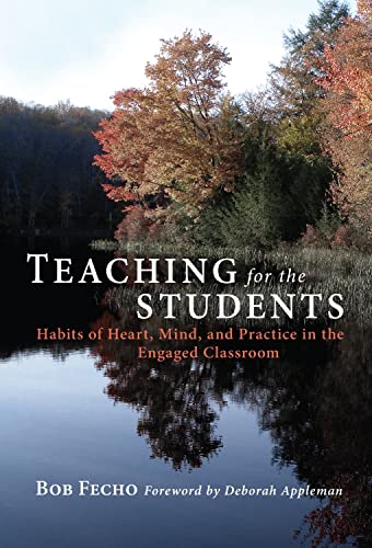 Imagen de archivo de Teaching for the Students: Habits of Heart, Mind, and Practice in the Engaged Classroom a la venta por BooksRun
