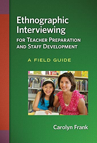 Ethnographic Interviewing for Teacher Preparation and Staff Development: A Field Guide (9780807752562) by Frank, Carolyn