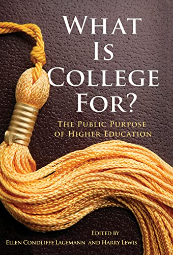 What Is College For? The Public Purpose of Higher Education (9780807752753) by Lagemann, Ellen Condliffe; Lewis, Harry