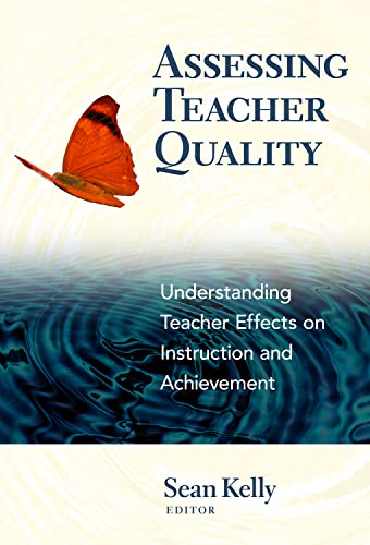 Assessing Teacher Quality: Understanding Teacher Effects on Instruction and Achievement (9780807752791) by Kelly, Sean