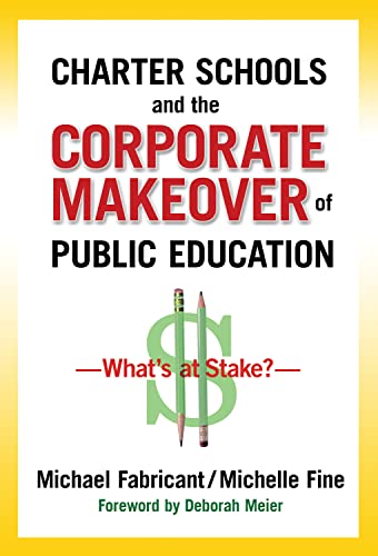 Stock image for Charter Schools and the Corporate Makeover of Public Education: What's at Stake? for sale by SecondSale