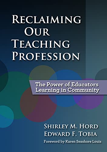 Reclaiming Our Teaching Profession: The Power of Educators Learning in Community (9780807752890) by Hord, Shirley M.; Tobia, Edward F.