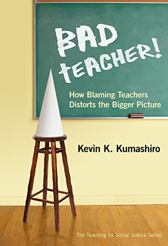 Imagen de archivo de Bad Teacher! How Blaming Teachers Distorts the Bigger Picture (The Teaching for Social Justice Series) a la venta por Goodwill Books