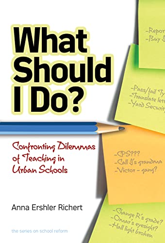 What Should I Do? Confronting Dilemmas of Teaching in Urban Schools (the series on school reform) (9780807753255) by Richert, Anna Ershler