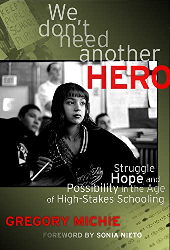 Imagen de archivo de We Don't Need Another Hero: Struggle, Hope, and Possibility in the Age of High-Stakes Schooling a la venta por SecondSale