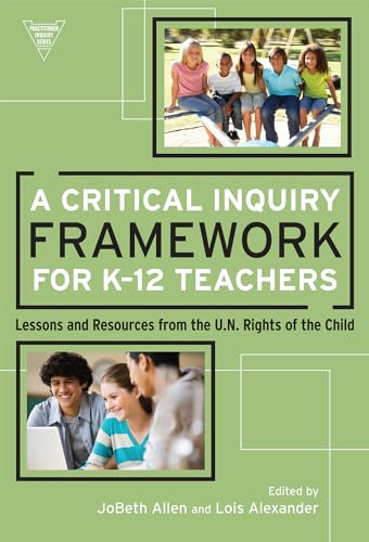 9780807753941: A Critical Inquiry Framework for K-12 Teachers: Lessons and Resources from the U.N. Rights of the Child