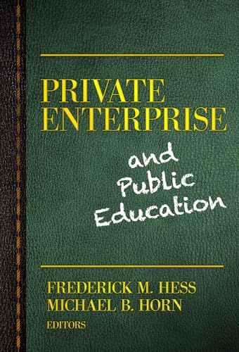 Private Enterprise and Public Education (9780807754429) by Hess, Frederick M.; Horn, Michael B.