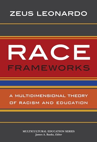 9780807754627: Race Frameworks: A Multidimensional Theory of Racism and Education (Multicultural Education Series)