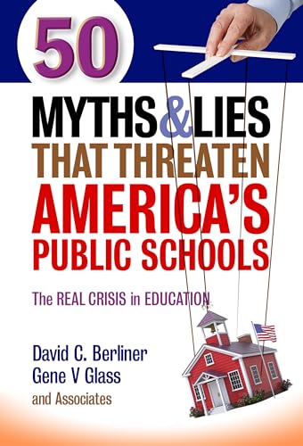Stock image for 50 Myths and Lies That Threaten America?s Public Schools: The Real Crisis in Education for sale by Gulf Coast Books