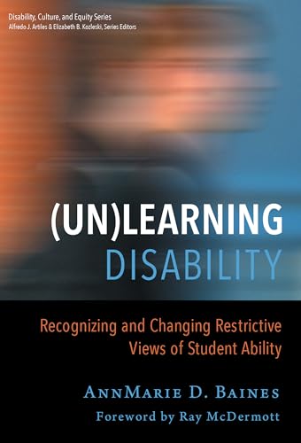 9780807755365: (Un)Learning Disability: Recognizing and Changing Restrictive Views of Student Ability (Disability, Culture, and Equity Series)