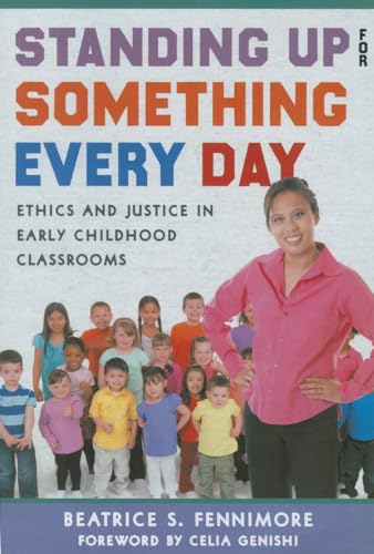 Stock image for Standing Up for Something Every Day: Ethics and Justice in Early Childhood Classrooms (Early Childhood Education Series) for sale by BooksRun