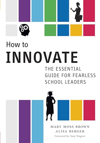 Imagen de archivo de How to Innovate: The Essential Guide for Fearless School Leaders a la venta por HPB-Red