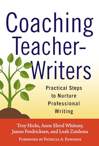 Imagen de archivo de Coaching Teacher-Writers: Practical Steps to Nurture Professional Writing a la venta por BooksRun