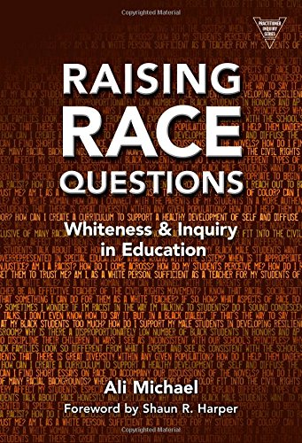 Stock image for Raising Race Questions: Whiteness and Inquiry in Education (Practitioner Inquiry) for sale by Your Online Bookstore