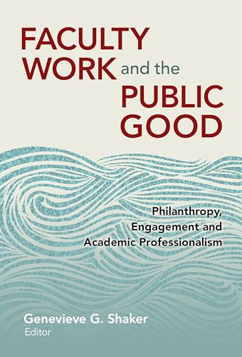 Imagen de archivo de Faculty Work and the Public Good: Philanthropy Engagement and Academic Professionalism a la venta por Books From California