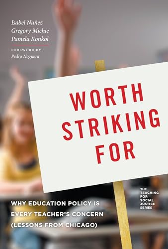 Imagen de archivo de Worth Striking for: Why Education Policy Is Every Teacher's Concern (Lessons from Chicago) a la venta por ThriftBooks-Dallas