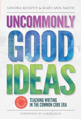 Beispielbild fr Uncommonly Good Ideas : Teaching Writing in the Common Core Era zum Verkauf von Better World Books