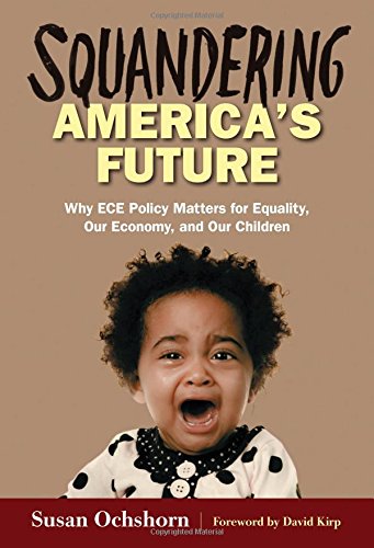 9780807756706: Squandering America's Future: Why ECE Policy Matters for Equality, Our Economy, and Our Children