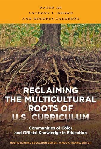 Stock image for Reclaiming the Multicultural Roots of U.S. Curriculum: Communities of Color and Official Knowledge in Education (Multicultural Education Series) for sale by HPB-Red