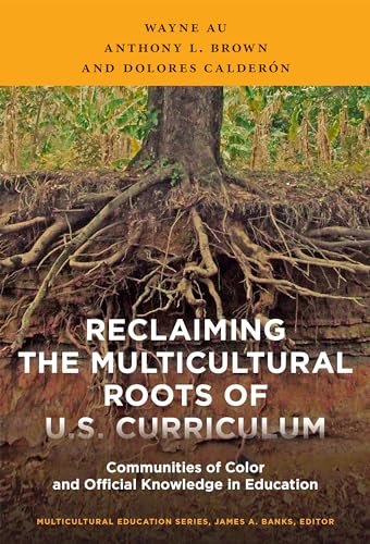 Stock image for Reclaiming the Multicultural Roots of U.S. Curriculum: Communities of Color and Official Knowledge in Education (Multicultural Education Series) for sale by Books From California