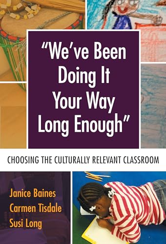 

Weâve Been Doing It Your Way Long Enough": Choosing the Culturally Relevant Classroom (Language and Literacy Series)