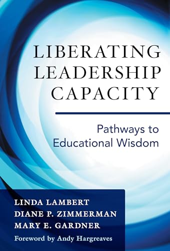 Beispielbild fr Liberating Leadership Capacity: Pathways to Educational Wisdom zum Verkauf von HPB-Red