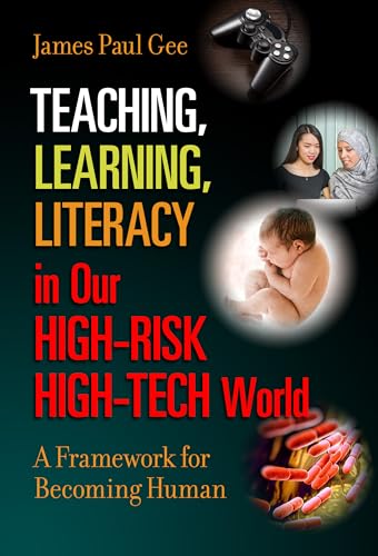 Stock image for Teaching, Learning, Literacy in Our High-Risk High-Tech World: A Framework for Becoming Human for sale by Open Books
