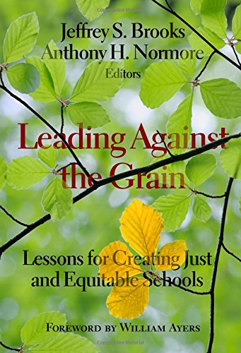 Stock image for Leading Against the Grain: Lessons for Creating Just and Equitable Schools for sale by Books From California