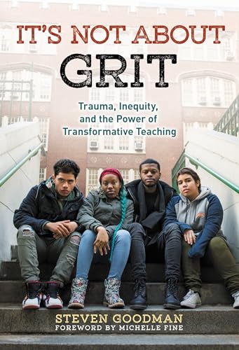Stock image for It  s Not About Grit: Trauma, Inequity, and the Power of Transformative Teaching for sale by HPB-Red