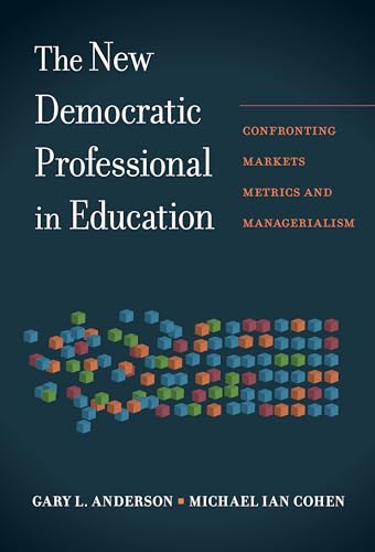 

The New Democratic Professional in Education: Confronting Markets, Metrics, and Managerialism