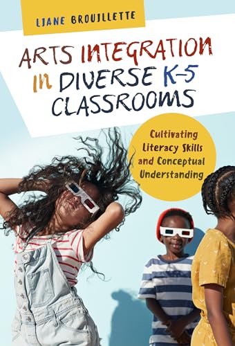9780807761571: Arts Integration in Diverse K–5 Classrooms: Cultivating Literacy Skills and Conceptual Understanding