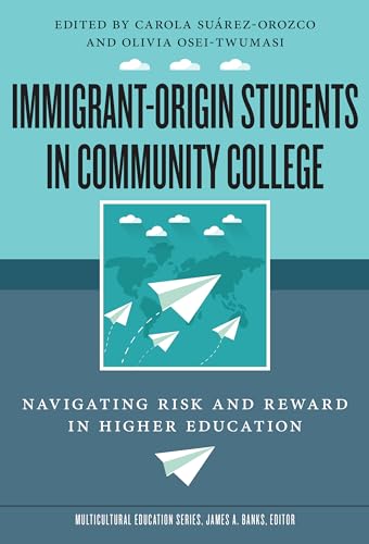 9780807761946: Immigrant-Origin Students in Community College: Navigating Risk and Reward in Higher Education (Multicultural Education Series)