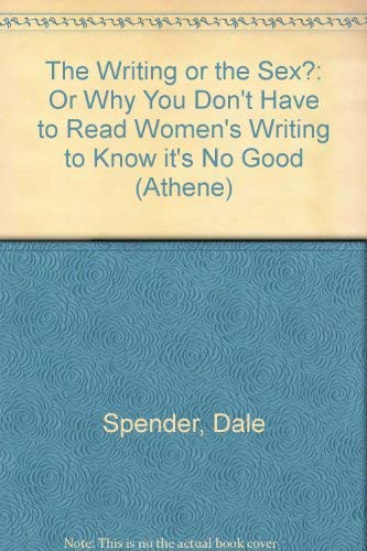 9780807762486: The Writing or the Sex?: Or Why You Don't Have to Read Women's Writing to Know it's No Good (Athene S.)
