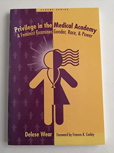 PRIVILEGE IN THE MEDICAL ACADEMY: A FEMINIST EXAMINES GENDER, RACE, AND POWER (ATHENE SERIES)