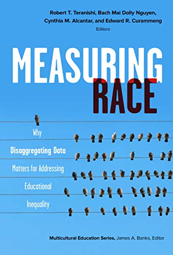 Stock image for Measuring Race: Why Disaggregating Data Matters for Addressing Educational Inequality for sale by THE SAINT BOOKSTORE