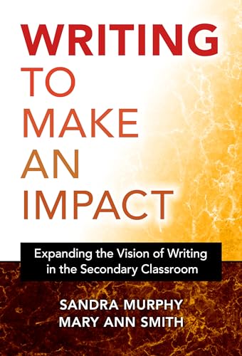 Stock image for Writing to Make an Impact: Expanding the Vision of Writing in the Secondary Classroom for sale by Books From California